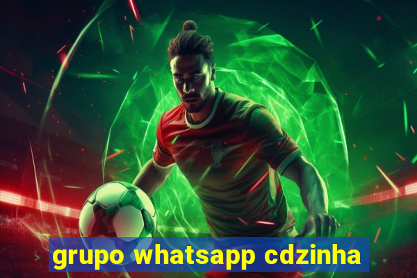 grupo whatsapp cdzinha